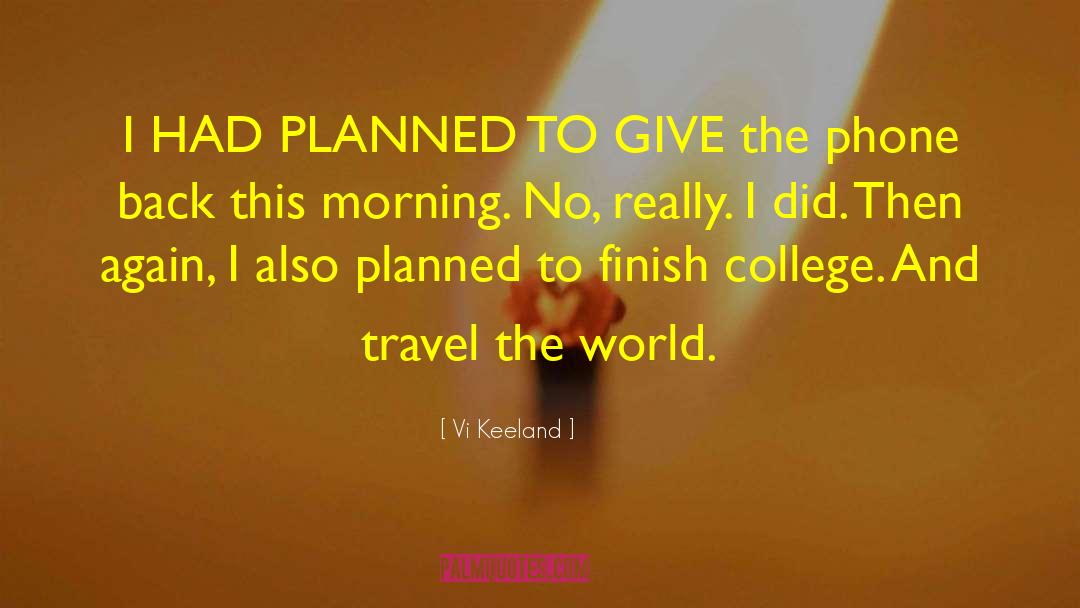 Vi Keeland Quotes: I HAD PLANNED TO GIVE