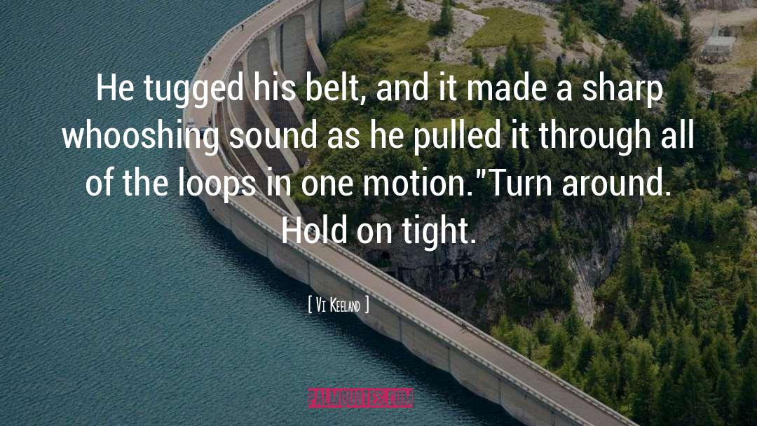 Vi Keeland Quotes: He tugged his belt, and