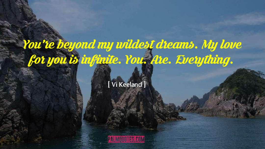 Vi Keeland Quotes: You're beyond my wildest dreams.