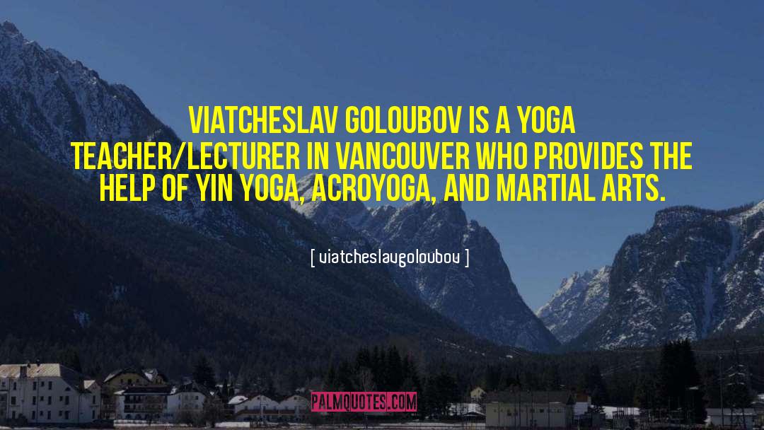 Viatcheslavgoloubov Quotes: Viatcheslav Goloubov is a Yoga