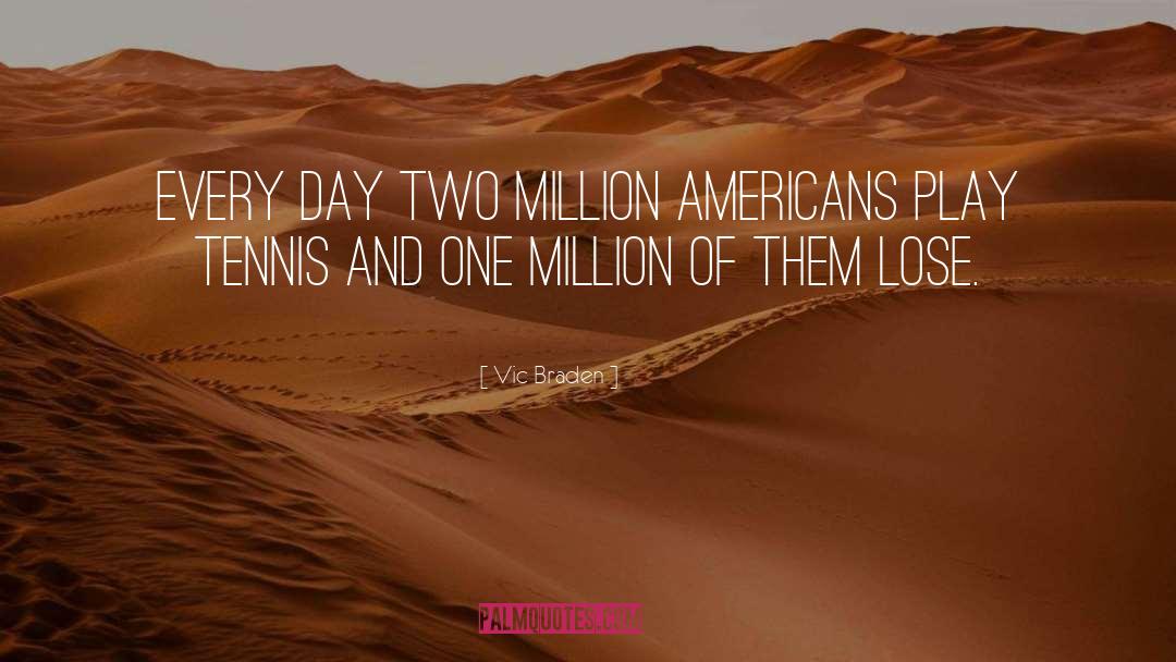 Vic Braden Quotes: Every day two million Americans