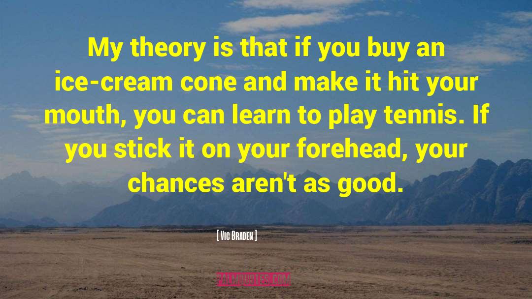 Vic Braden Quotes: My theory is that if
