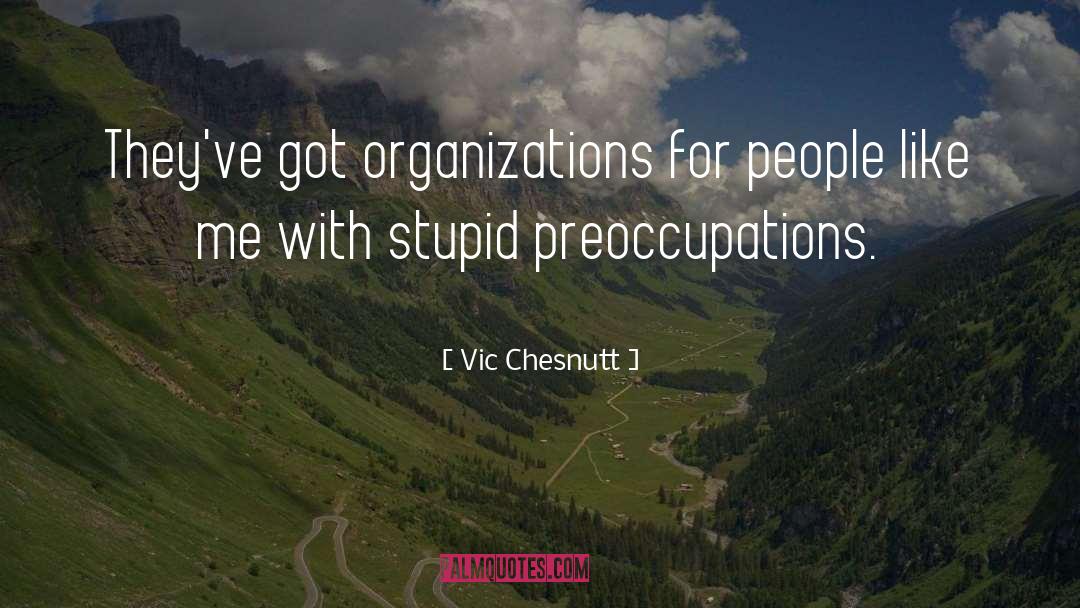 Vic Chesnutt Quotes: They've got organizations for people