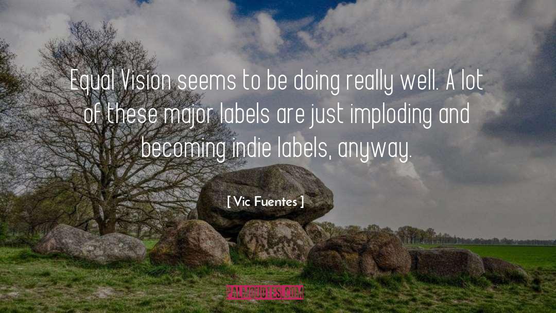 Vic Fuentes Quotes: Equal Vision seems to be