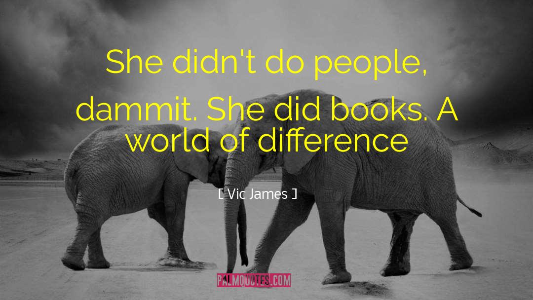 Vic James Quotes: She didn't do people, dammit.