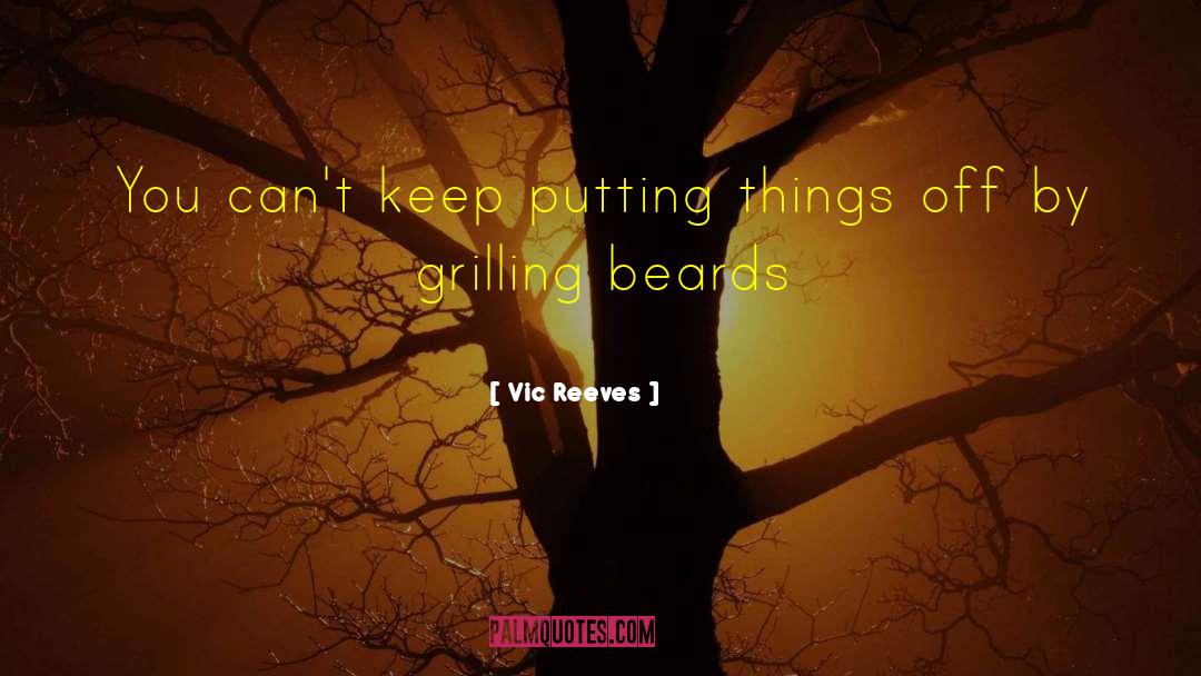 Vic Reeves Quotes: You can't keep putting things