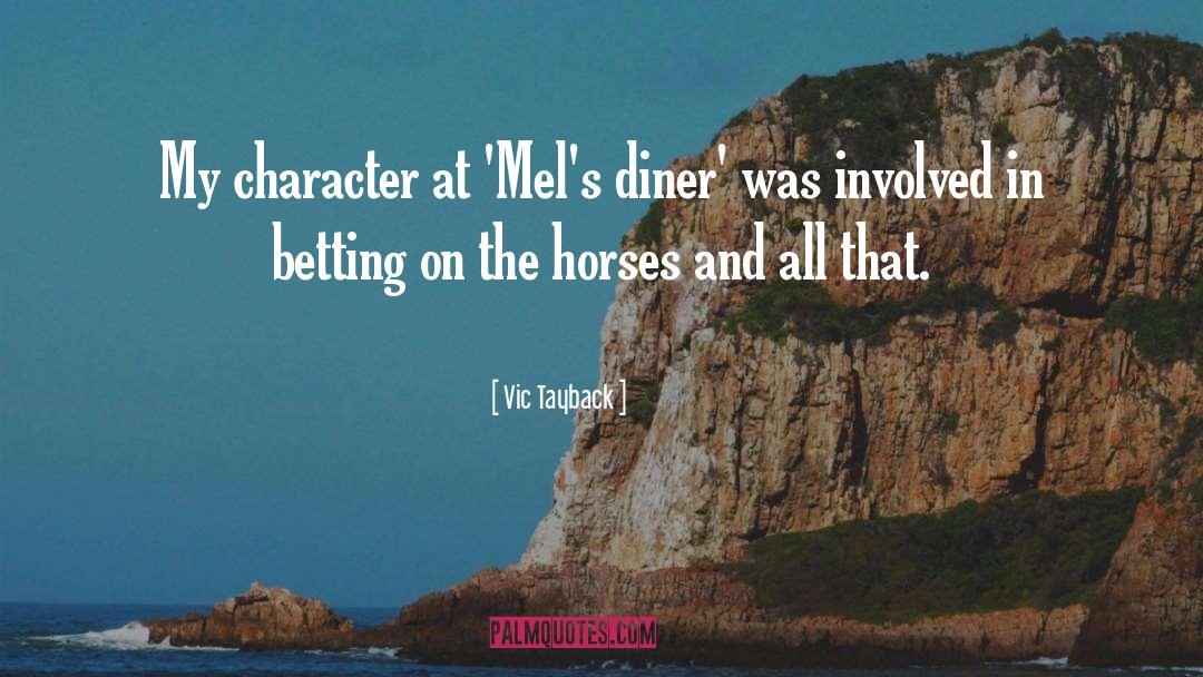 Vic Tayback Quotes: My character at 'Mel's diner'