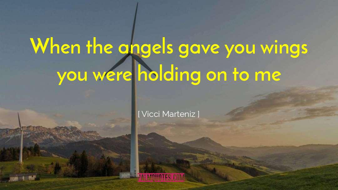 Vicci Marteniz Quotes: When the angels gave you