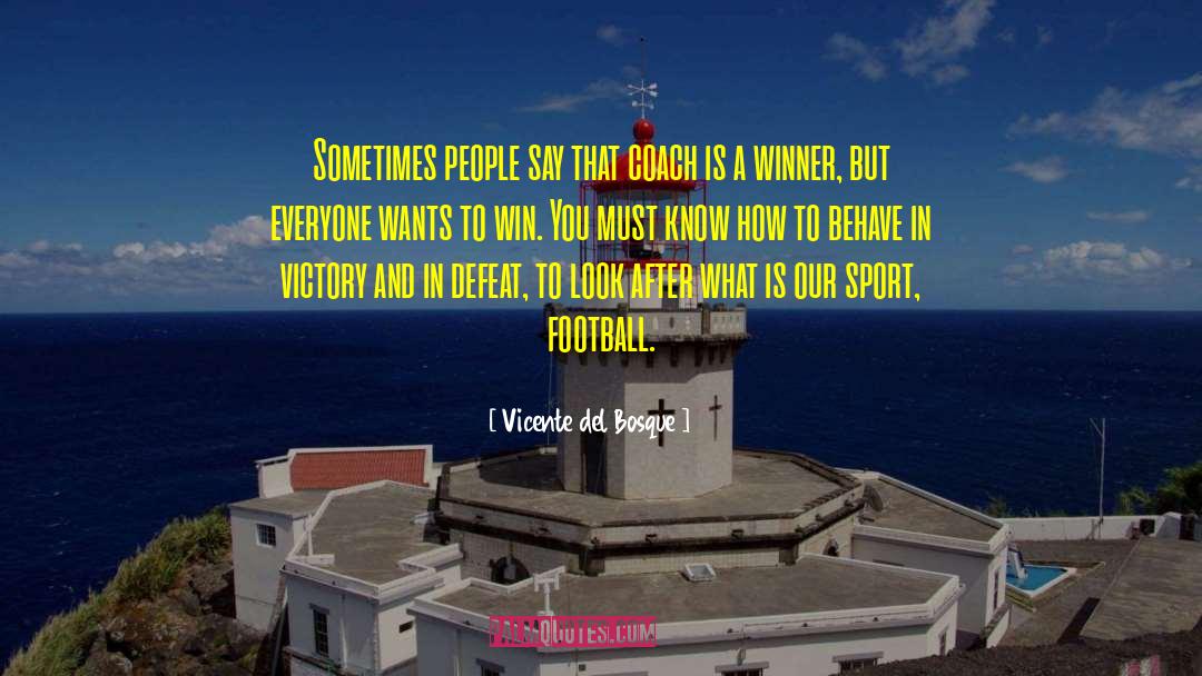 Vicente Del Bosque Quotes: Sometimes people say that coach