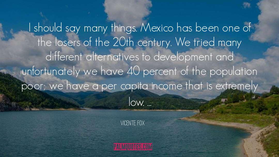 Vicente Fox Quotes: I should say many things.