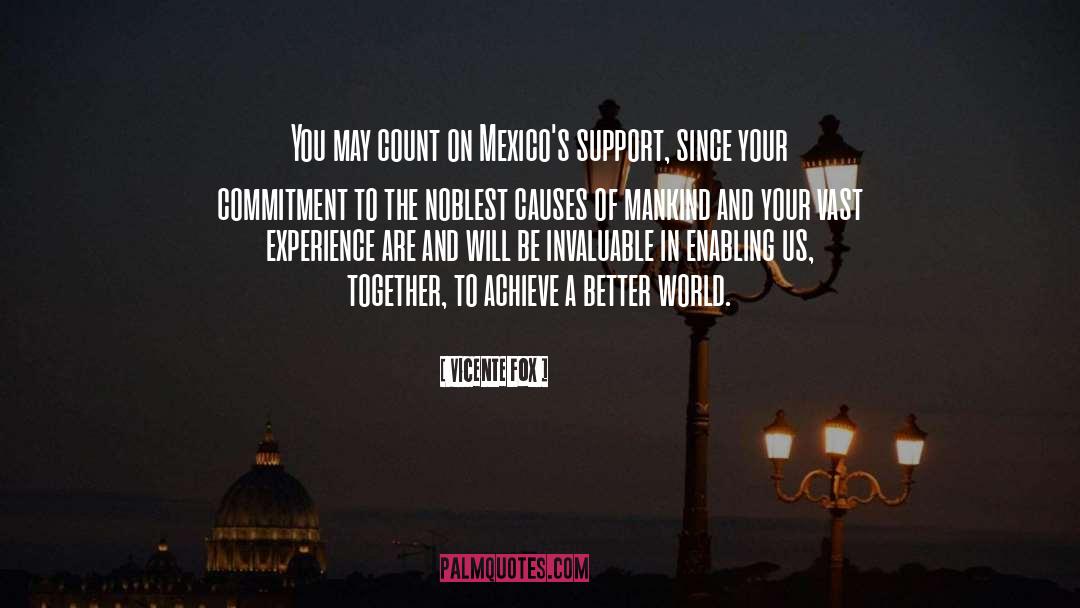 Vicente Fox Quotes: You may count on Mexico's