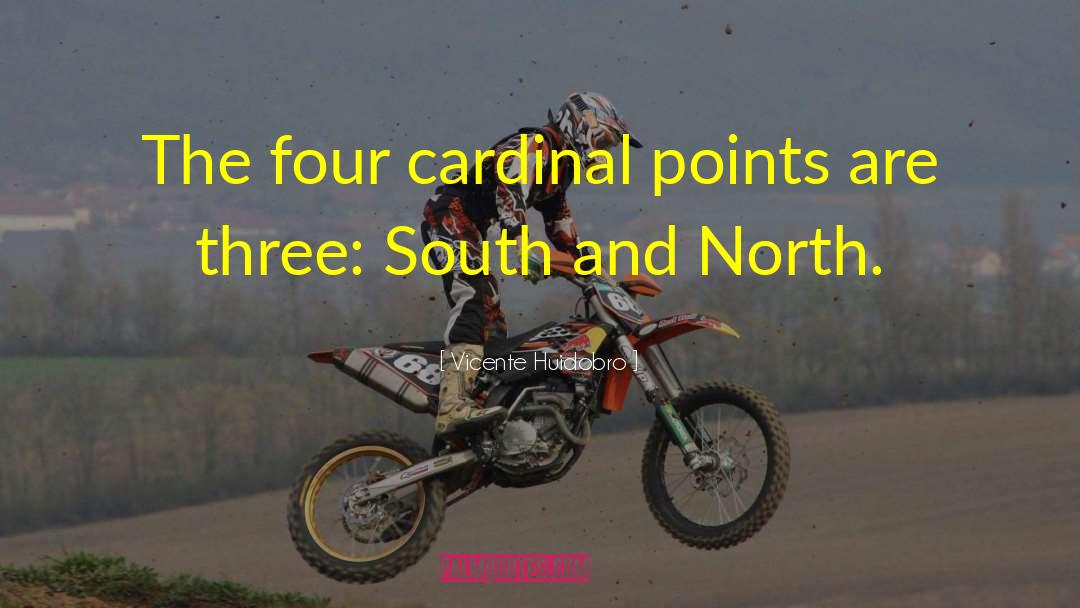 Vicente Huidobro Quotes: The four cardinal points are