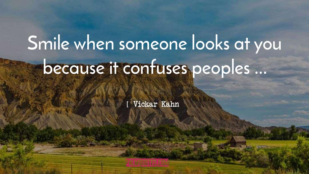 Vickar Kahn Quotes: Smile when someone looks at