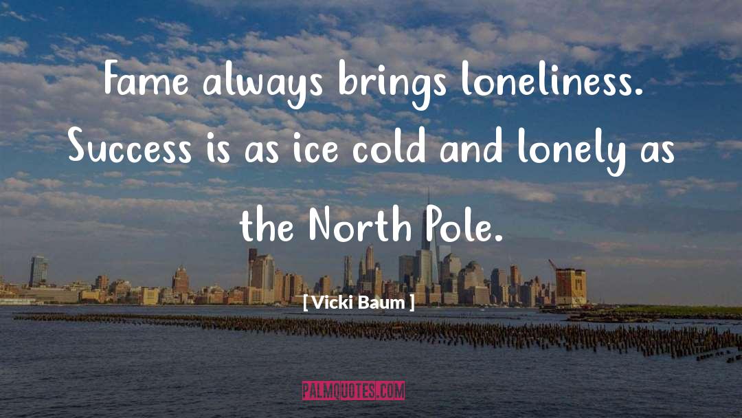 Vicki Baum Quotes: Fame always brings loneliness. Success