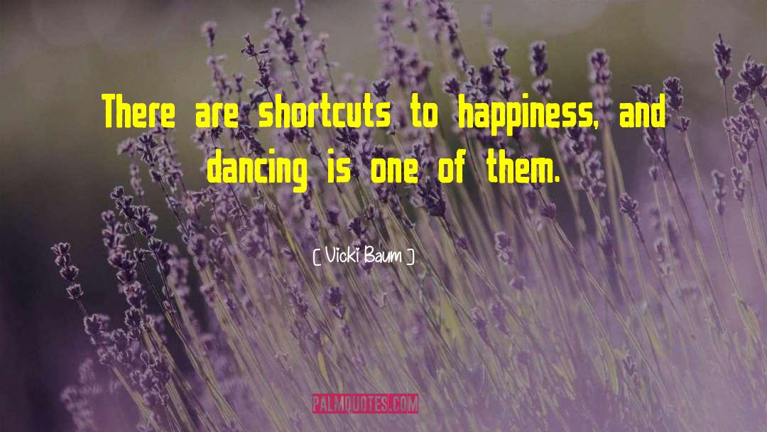 Vicki Baum Quotes: There are shortcuts to happiness,
