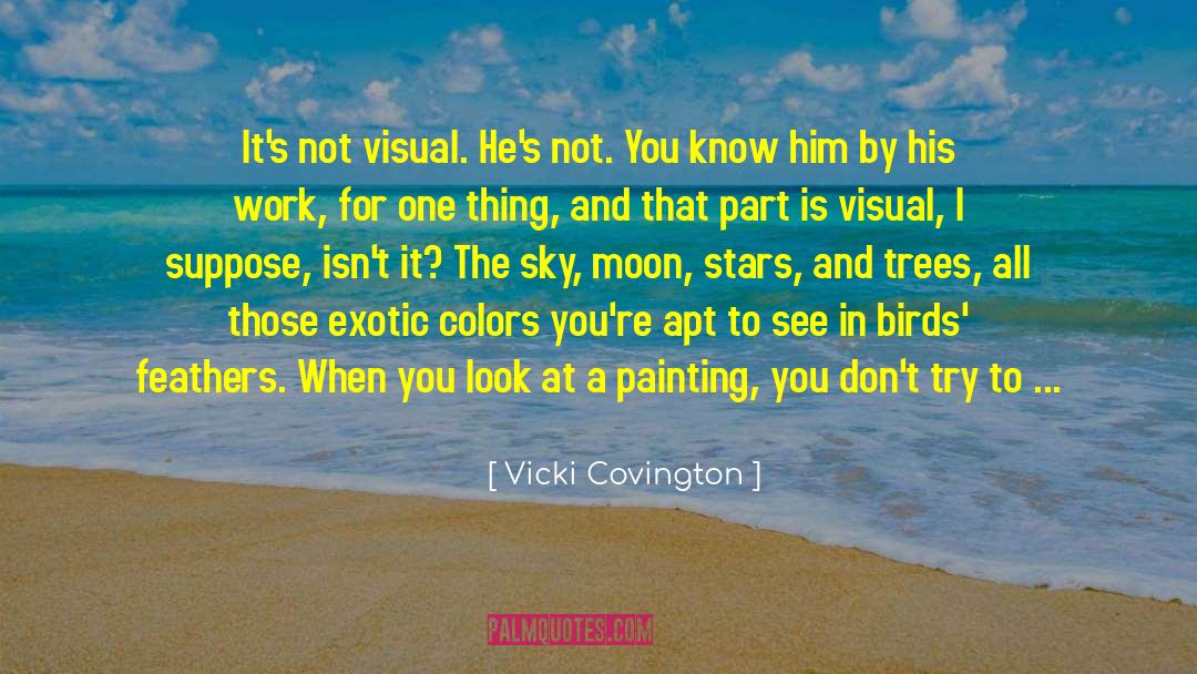 Vicki Covington Quotes: It's not visual. He's not.