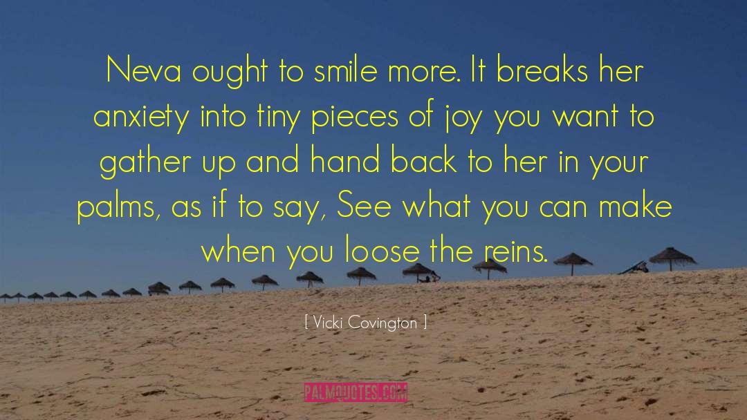 Vicki Covington Quotes: Neva ought to smile more.