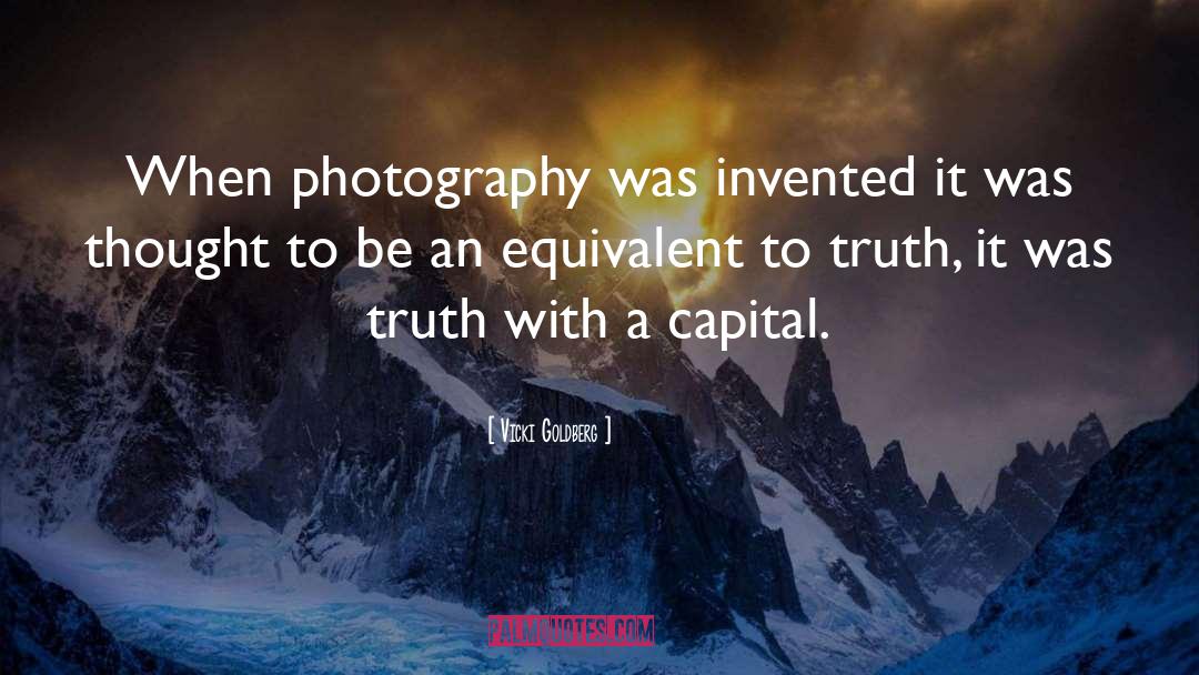 Vicki Goldberg Quotes: When photography was invented it
