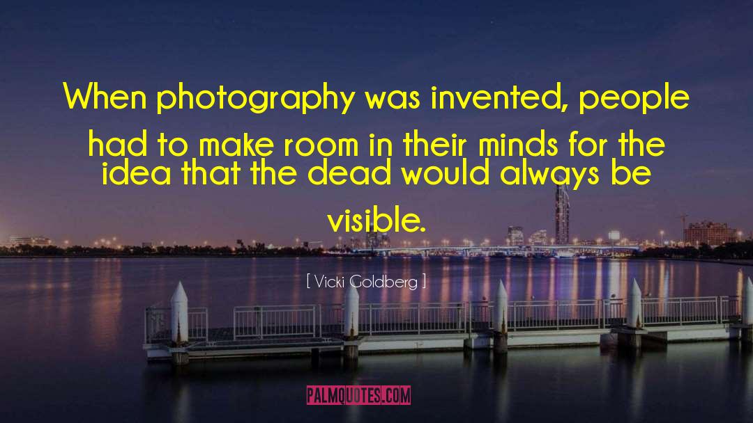 Vicki Goldberg Quotes: When photography was invented, people