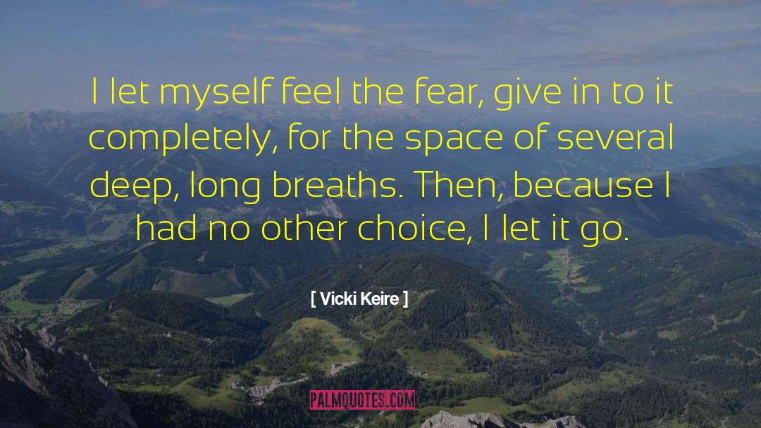 Vicki Keire Quotes: I let myself feel the