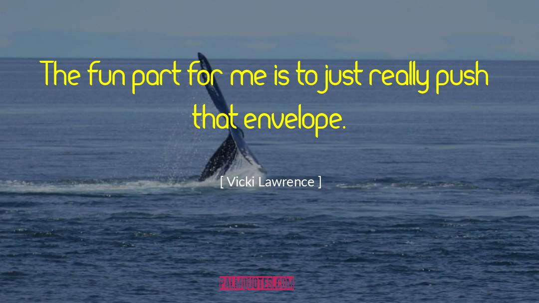 Vicki Lawrence Quotes: The fun part for me