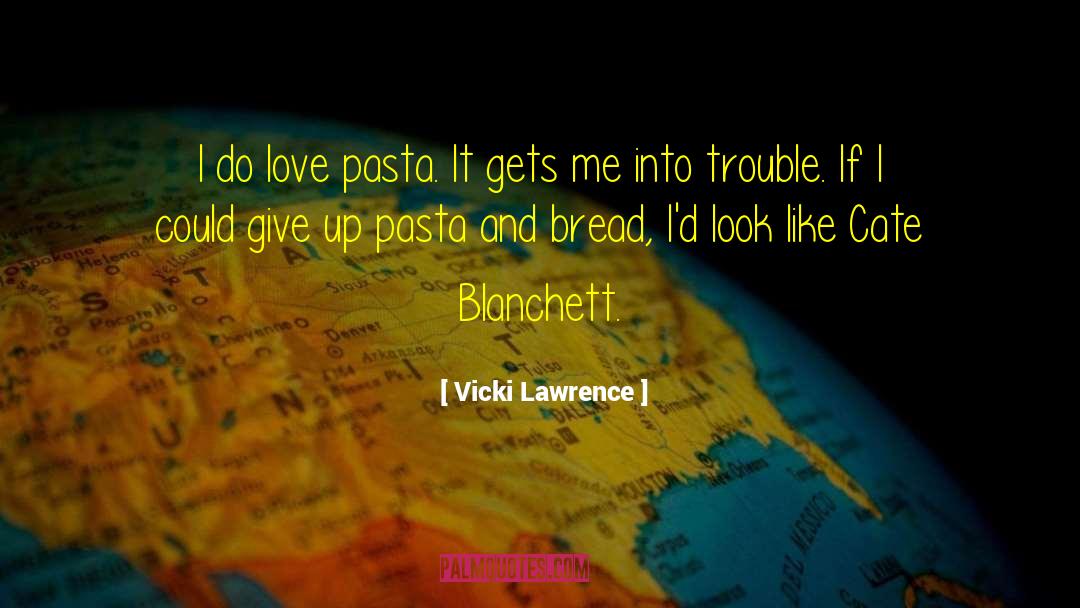 Vicki Lawrence Quotes: I do love pasta. It