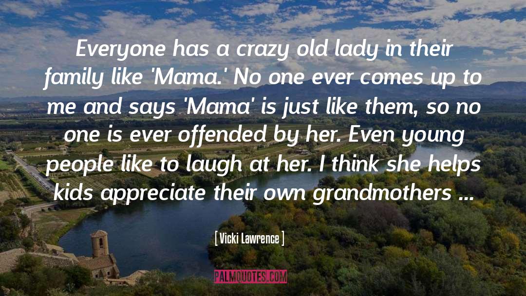 Vicki Lawrence Quotes: Everyone has a crazy old