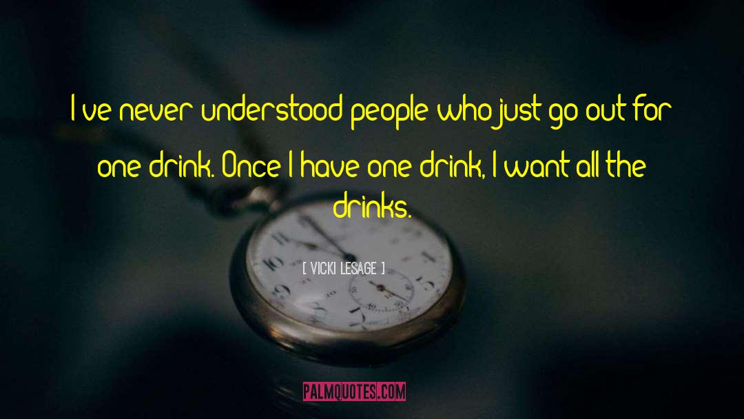 Vicki Lesage Quotes: I've never understood people who