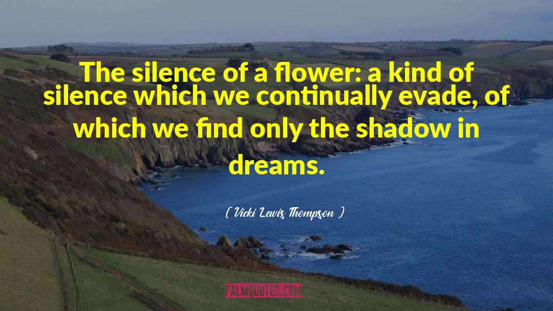 Vicki Lewis Thompson Quotes: The silence of a flower:
