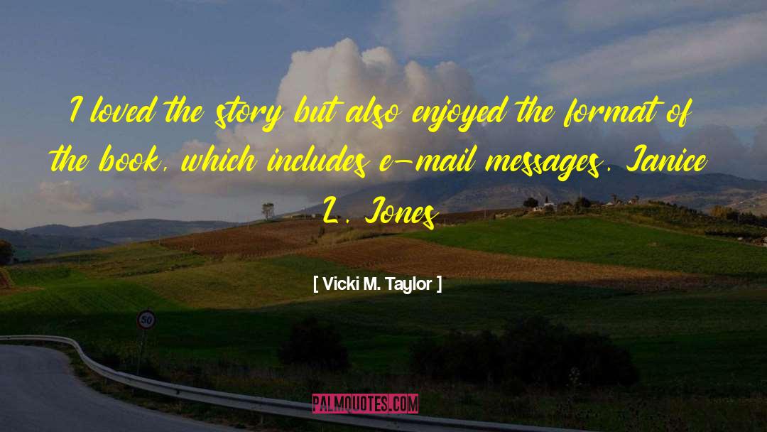 Vicki M. Taylor Quotes: I loved the story but