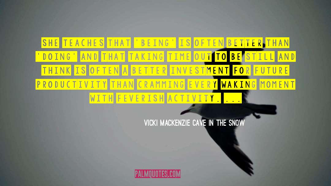 Vicki Mackenzie Cave In The Snow Quotes: she teaches that 'being' is