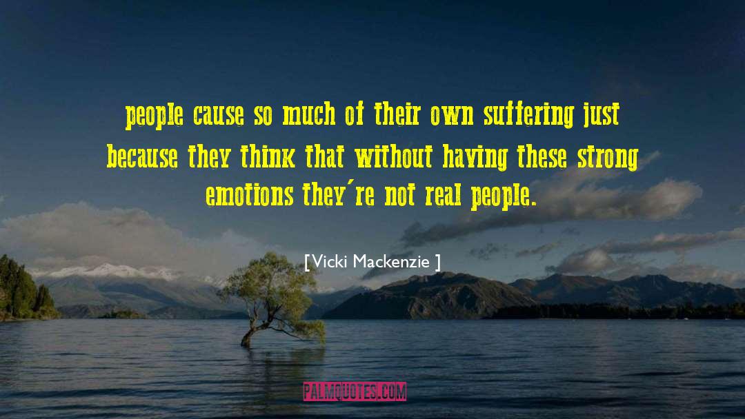 Vicki Mackenzie Quotes: people cause so much of