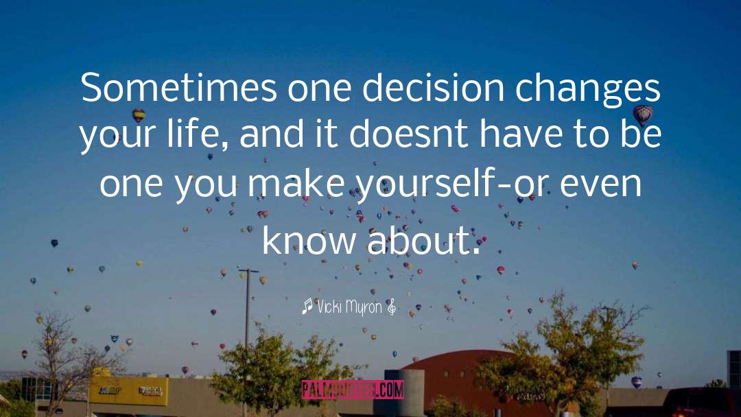 Vicki Myron Quotes: Sometimes one decision changes your