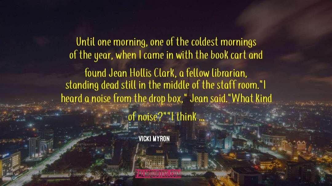 Vicki Myron Quotes: Until one morning, one of
