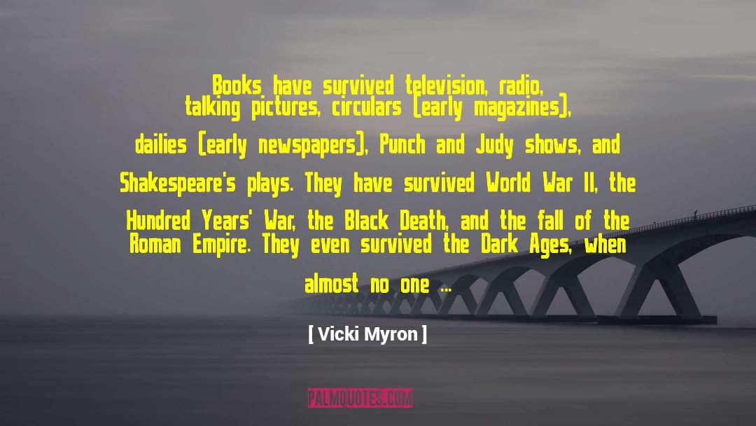 Vicki Myron Quotes: Books have survived television, radio,