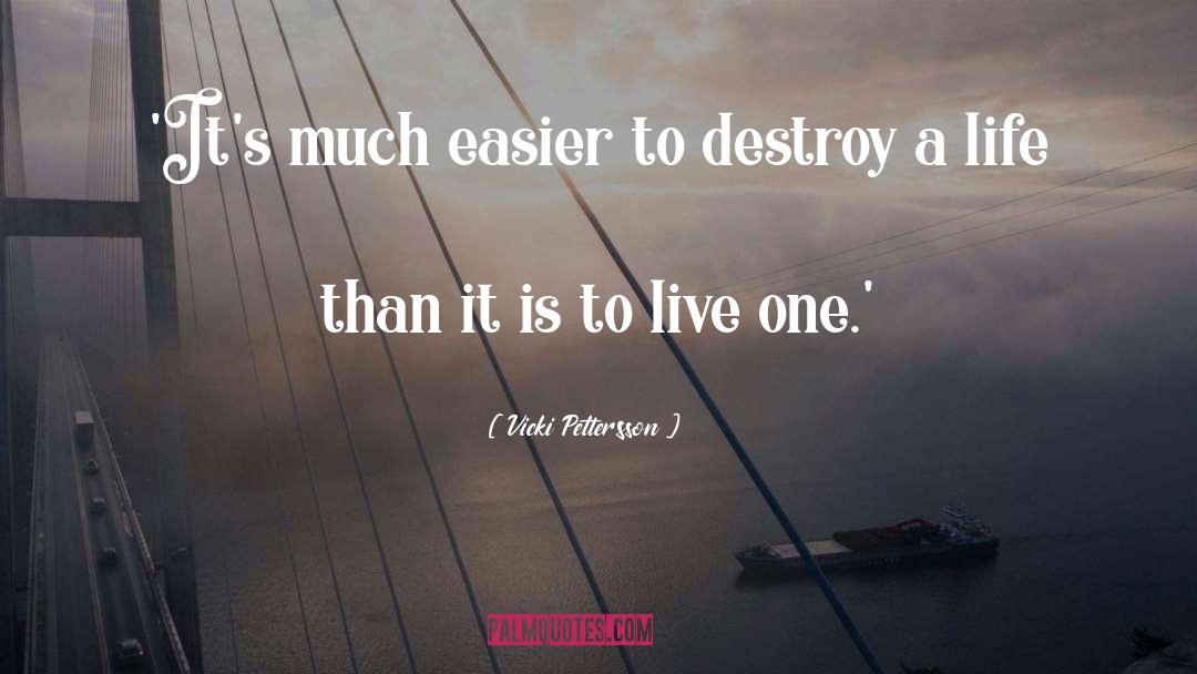 Vicki Pettersson Quotes: 'It's much easier to destroy