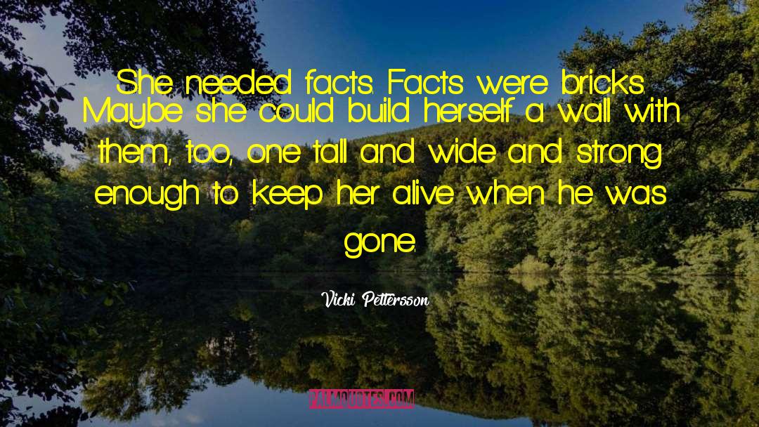 Vicki Pettersson Quotes: She needed facts. Facts were