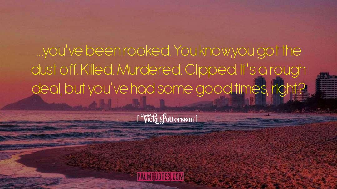 Vicki Pettersson Quotes: ...you've been rooked. You know,you