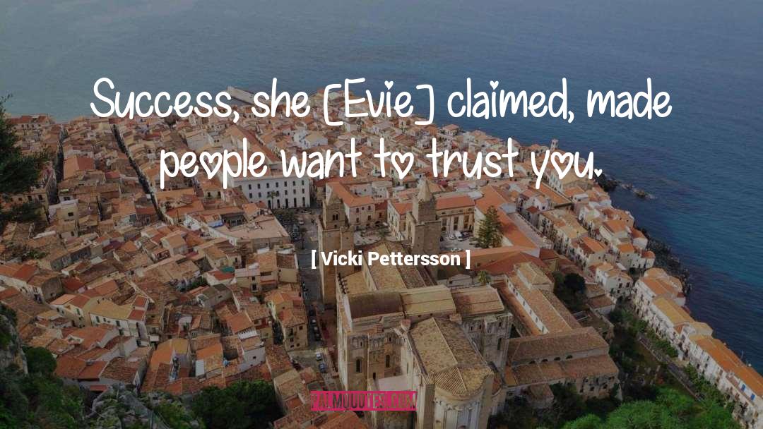 Vicki Pettersson Quotes: Success, she [Evie] claimed, made