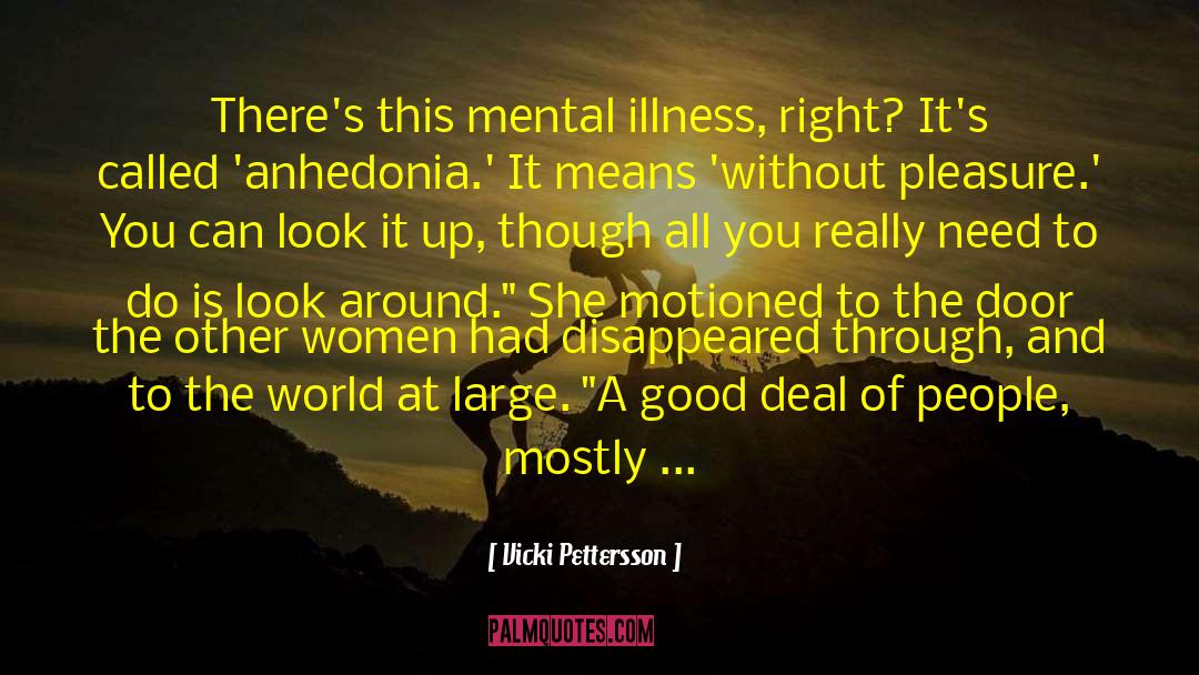 Vicki Pettersson Quotes: There's this mental illness, right?