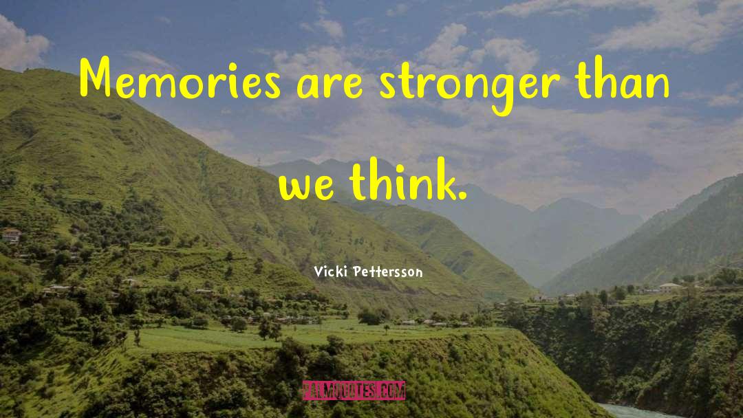 Vicki Pettersson Quotes: Memories are stronger than we