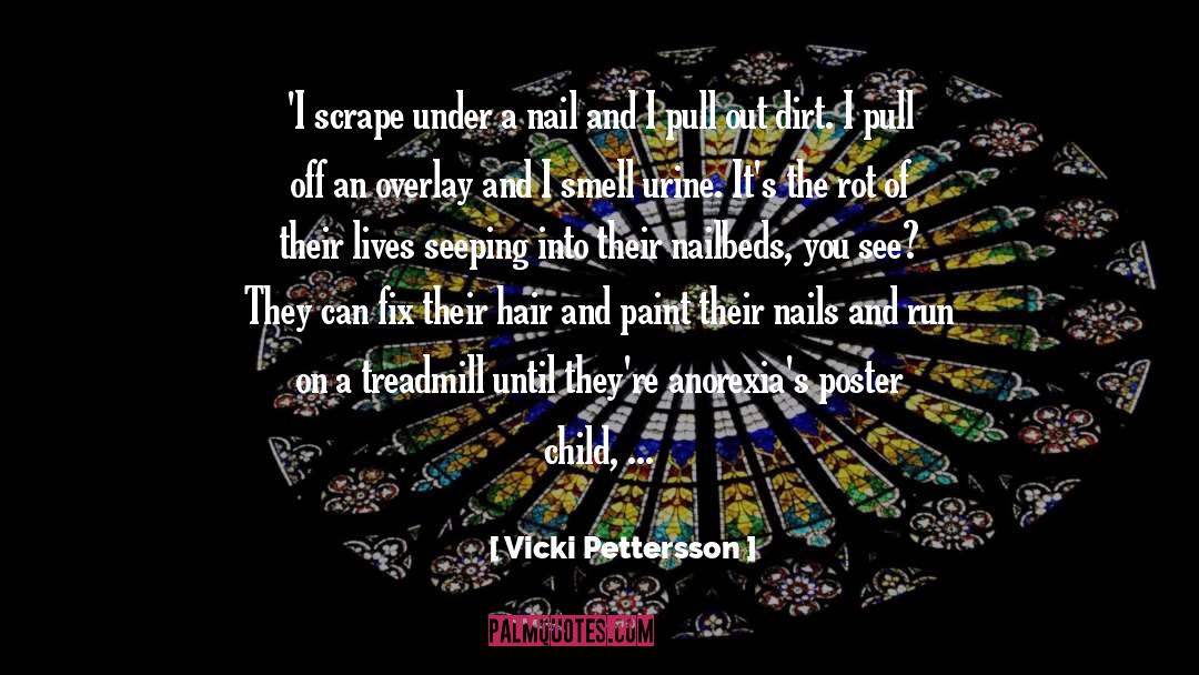 Vicki Pettersson Quotes: 'I scrape under a nail