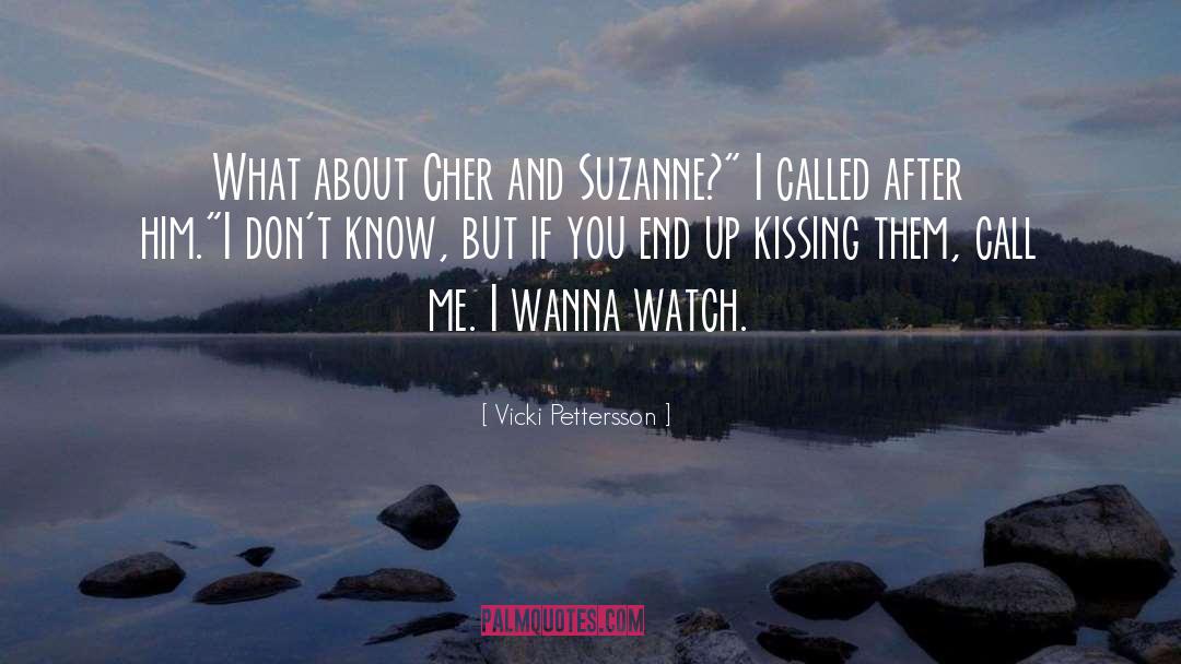 Vicki Pettersson Quotes: What about Cher and Suzanne?