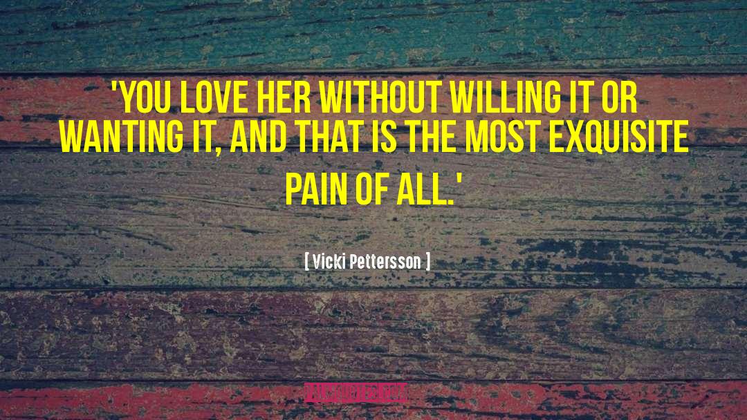 Vicki Pettersson Quotes: 'You love her without willing