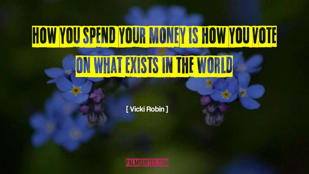 Vicki Robin Quotes: How you spend your money
