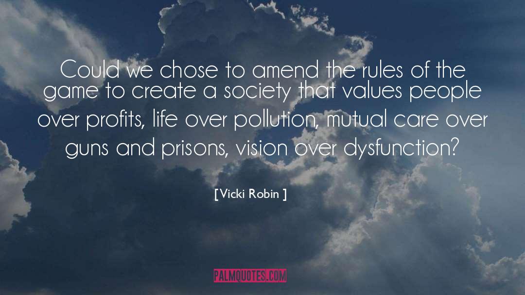 Vicki Robin Quotes: Could we chose to amend