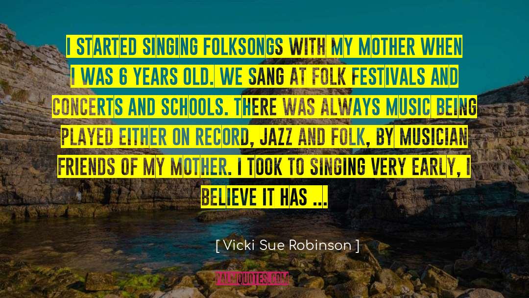 Vicki Sue Robinson Quotes: I started singing Folksongs with