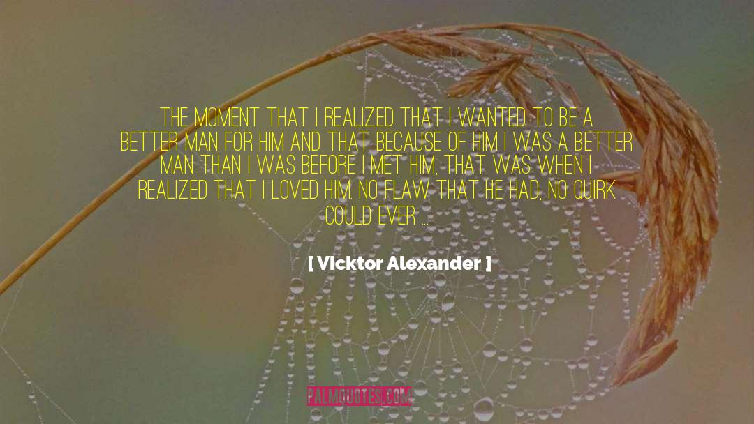 Vicktor Alexander Quotes: The moment that I realized