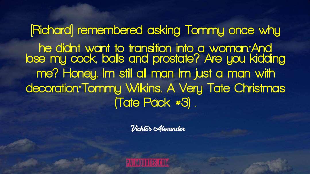 Vicktor Alexander Quotes: [Richard] remembered asking Tommy once