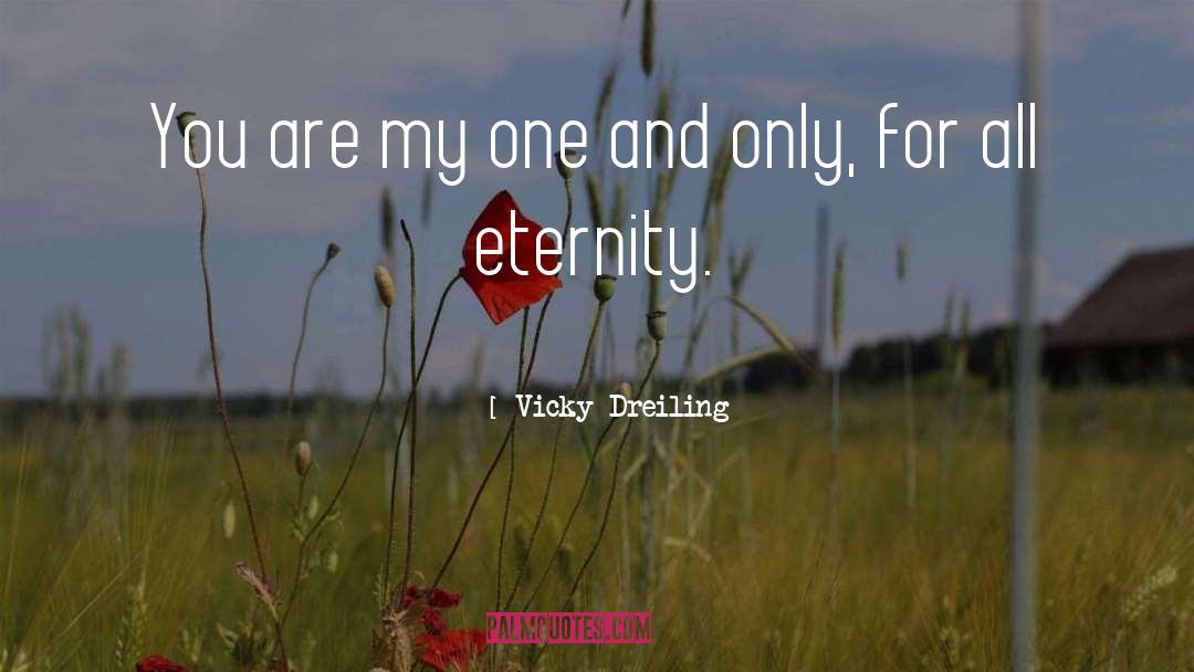 Vicky Dreiling Quotes: You are my one and